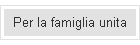 Per la famiglia unita