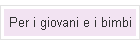 Per i giovani e i bimbi