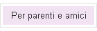 Per parenti e amici