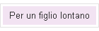Per un figlio lontano